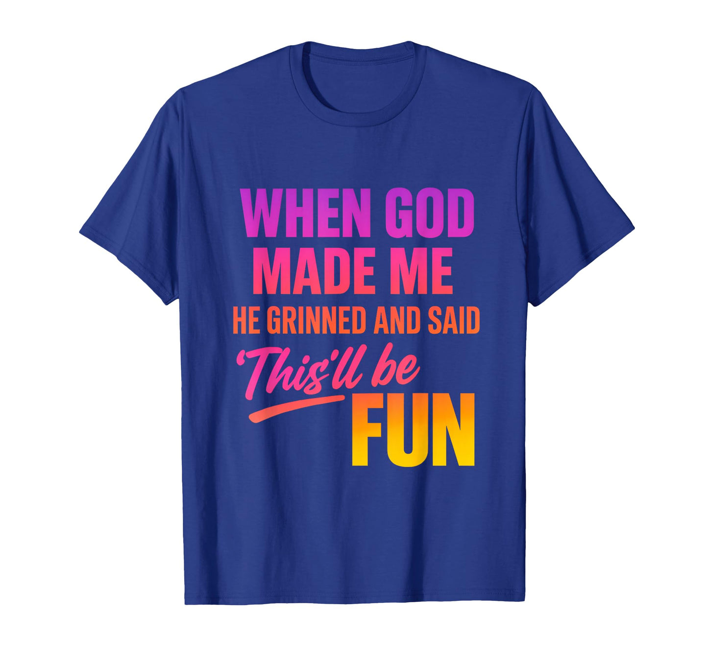 When God Made Me He Grinned and Said Funny Christian T-Shirt