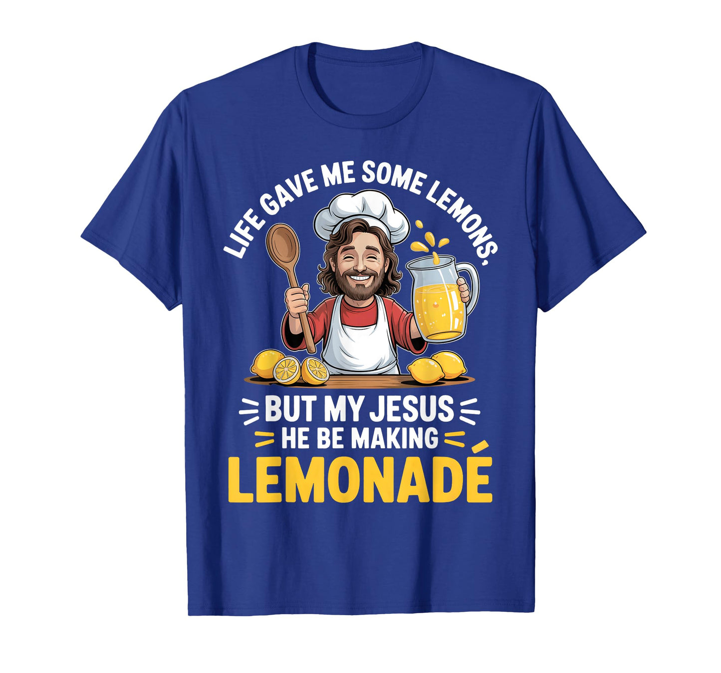 Life Gave Me Some Lemons But My Jesus He Be Making Lemonade T-Shirt