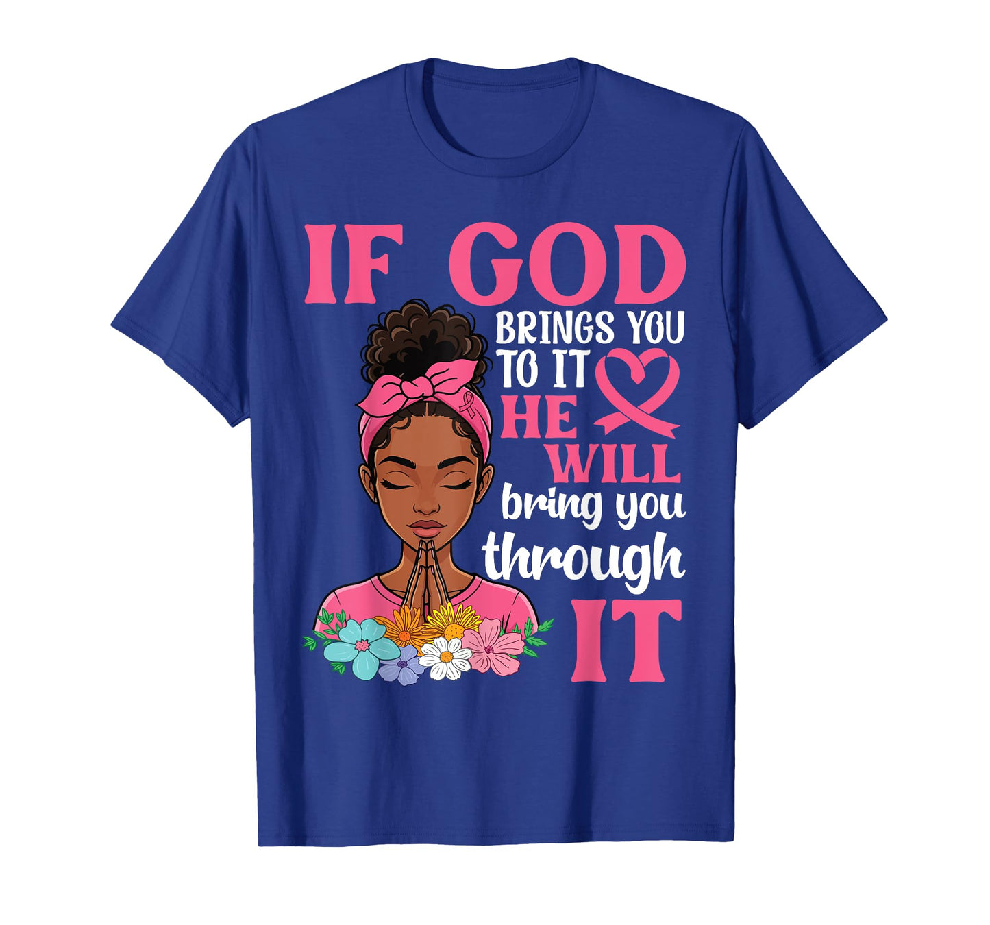 If God Brings You to He Will Bring You Through Breast Cancer T-Shirt