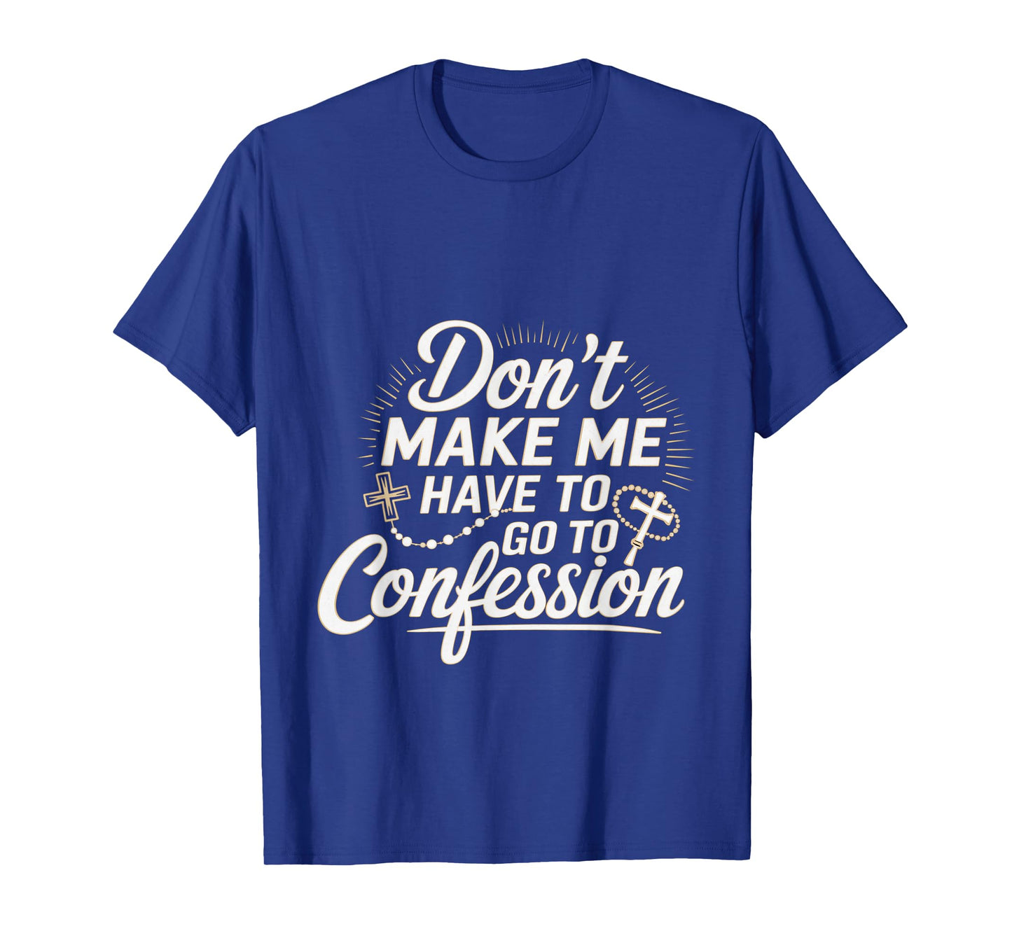 Don't Make Me Have To Go To Confession Church Humor --- T-Shirt