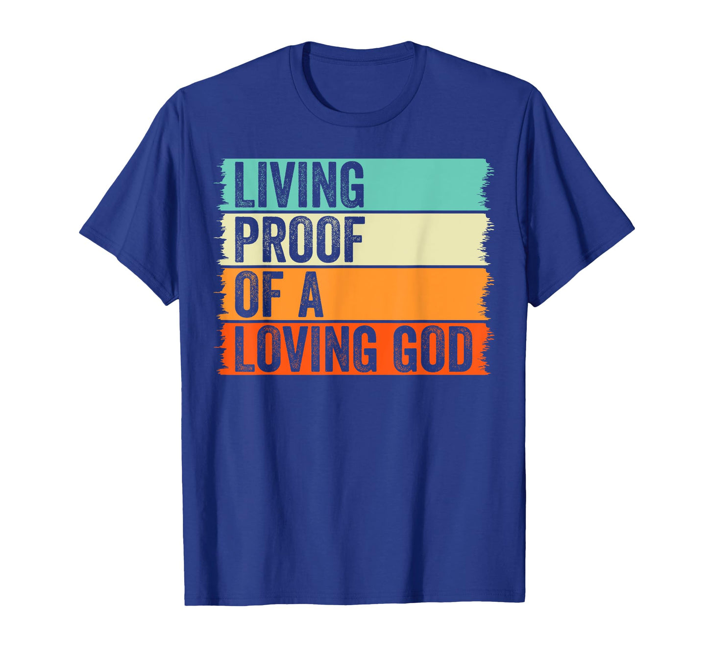 Living Proof Of A Loving God Jesus Christian Worship Faith T-Shirt