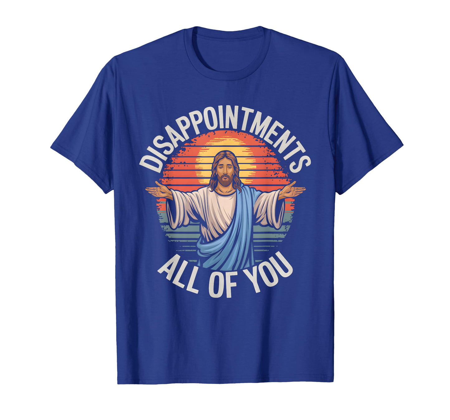Cool Funny Jesus Designs Unisex-Adults Jesus Disappointments All Of You Sarcastic T-Shirt