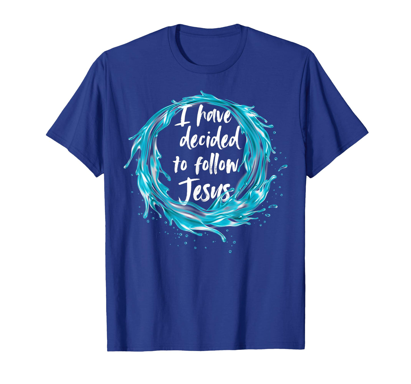 I have decided to follow Jesus Baptism with water splash T-Shirt
