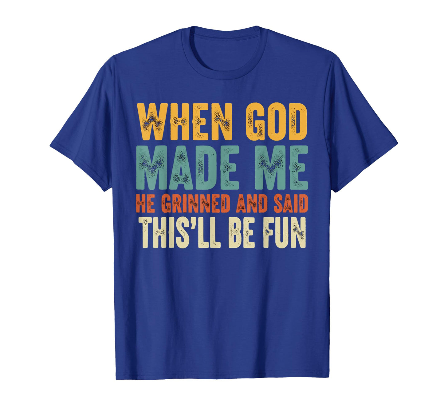 When God Made Me He Grinned Funny Graphic shirts Men T-Shirt