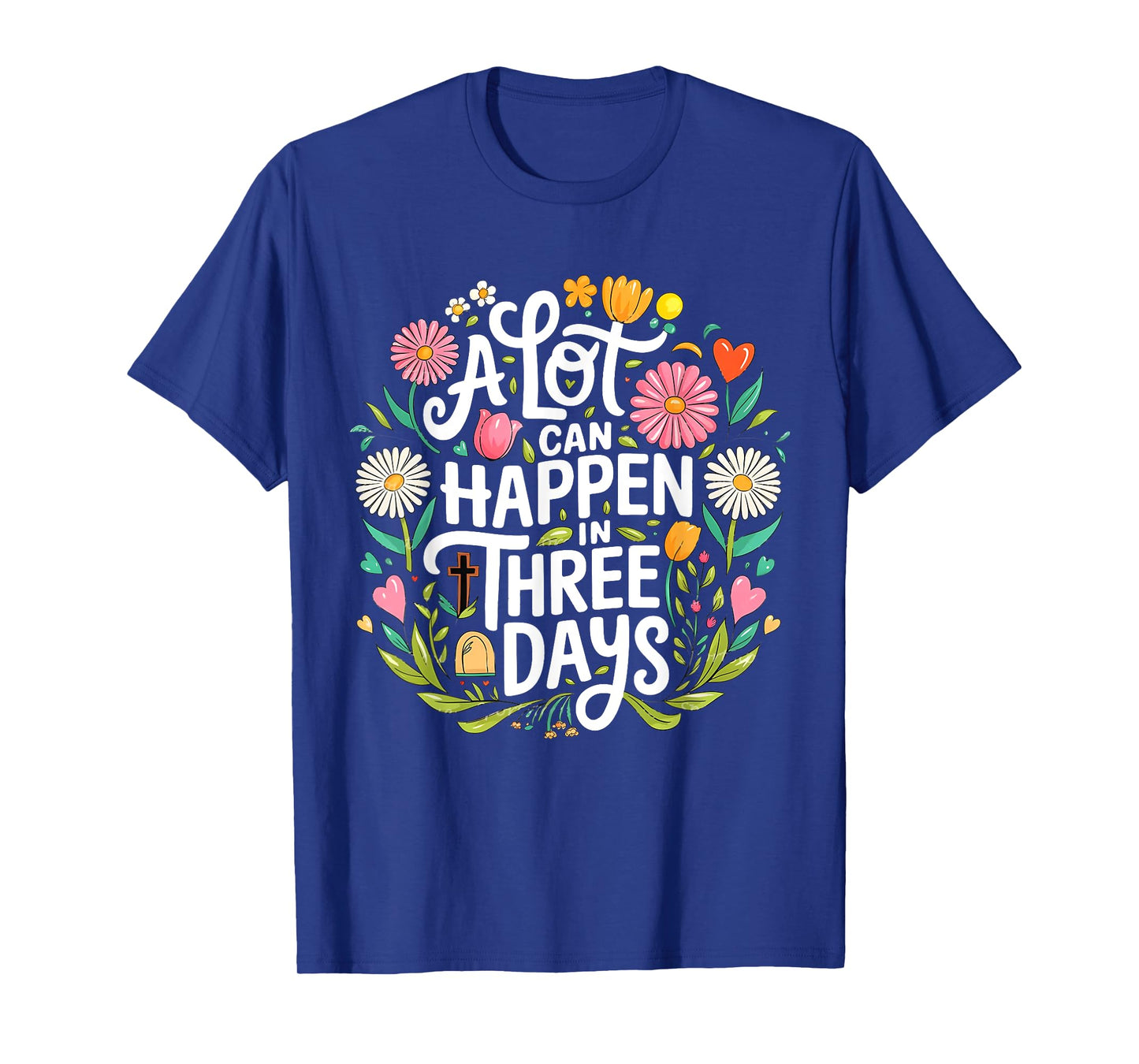 A Lot Can Happen In Three Days Jesus Good Friday Easter Day T-Shirt