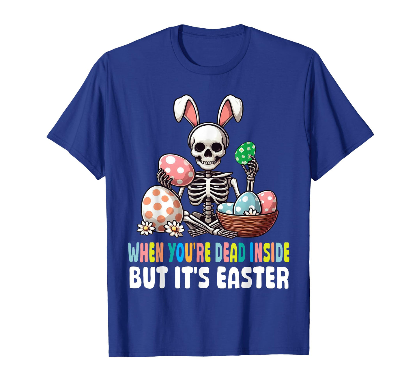 Skeleton Bunny Eggs When You're Dead Inside But It's Easter T-Shirt