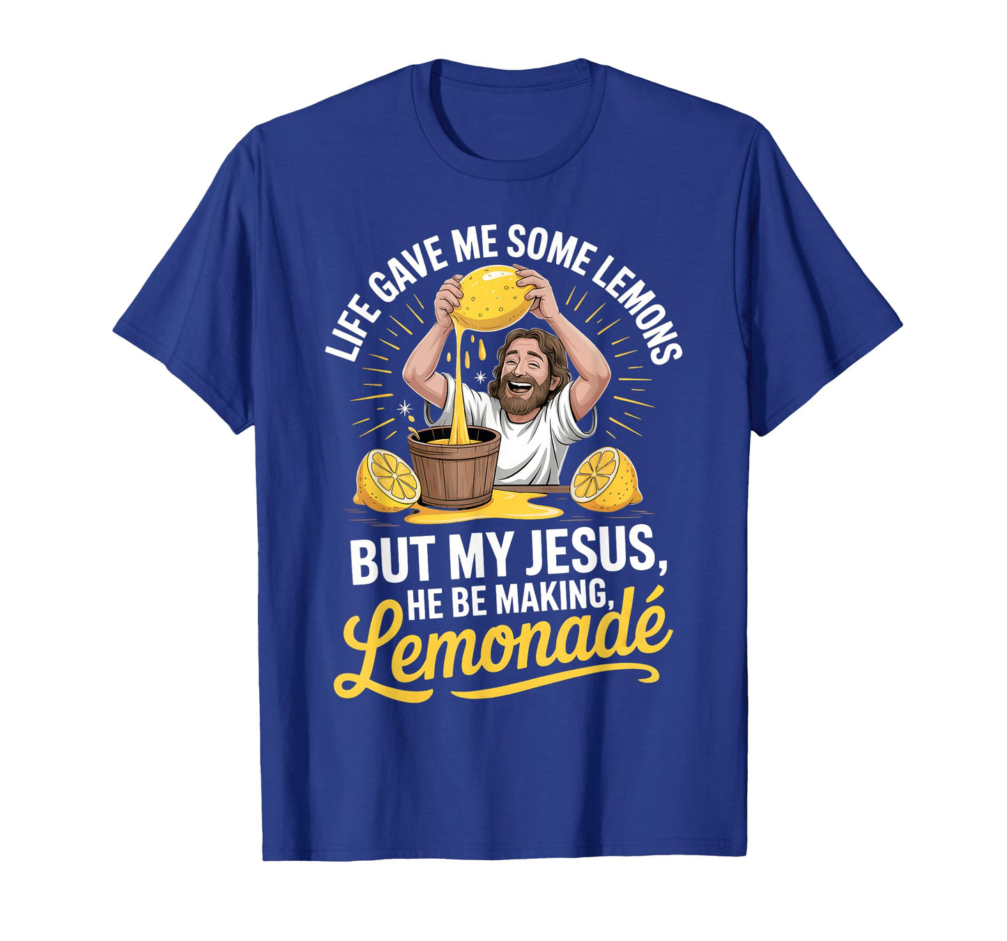 Life Gave Me Some Lemons But My Jesus He Be Making Lemonade T-Shirt