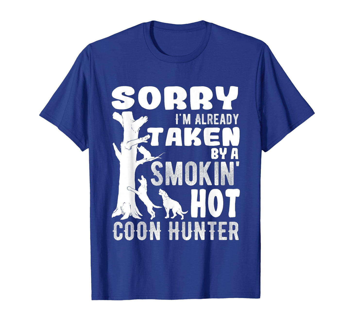 Sorry I'm Already Taken Funny Quotes for Coon Hunters T-Shirt
