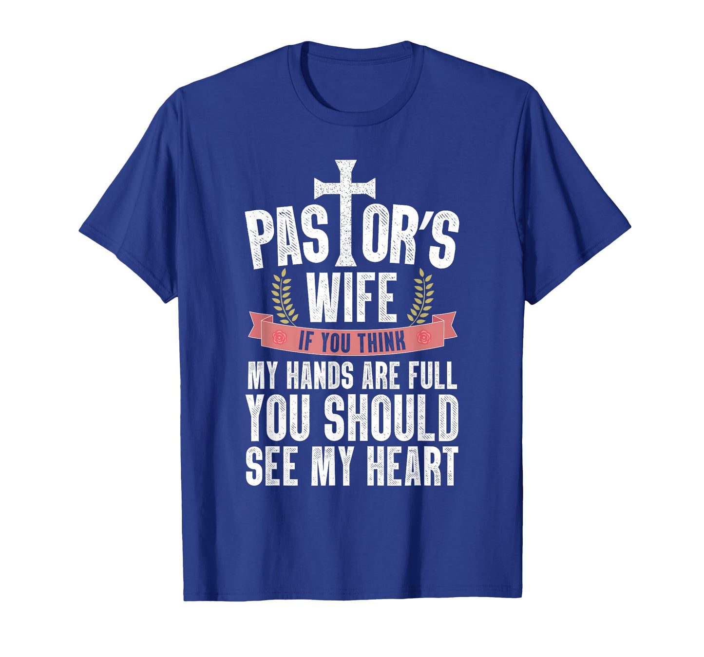 My Hands Are Full You Should See My Heart Pastor's Wife T-Shirt