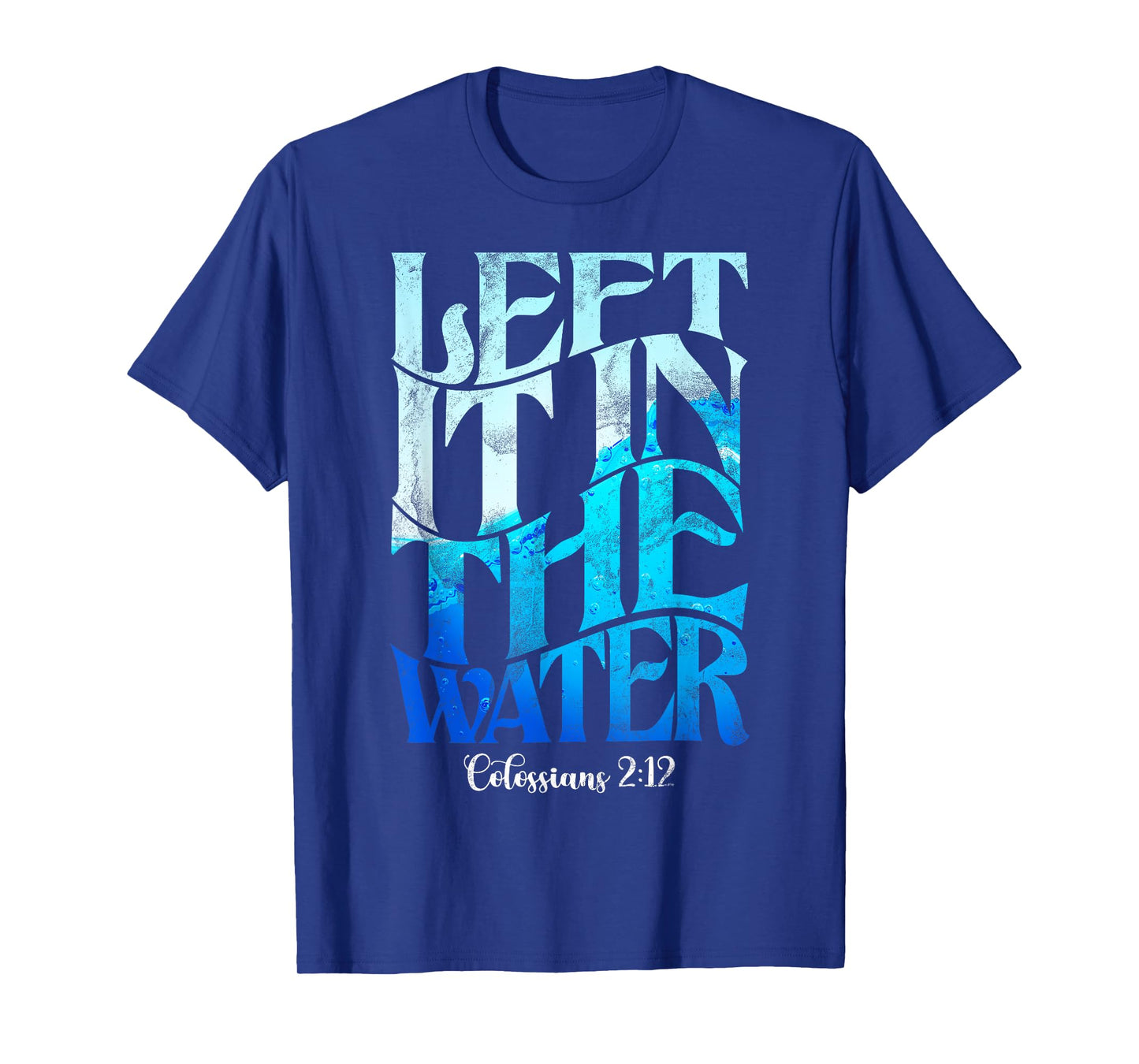Left It In The Water Christian Catholic Baptism Baptized T-Shirt