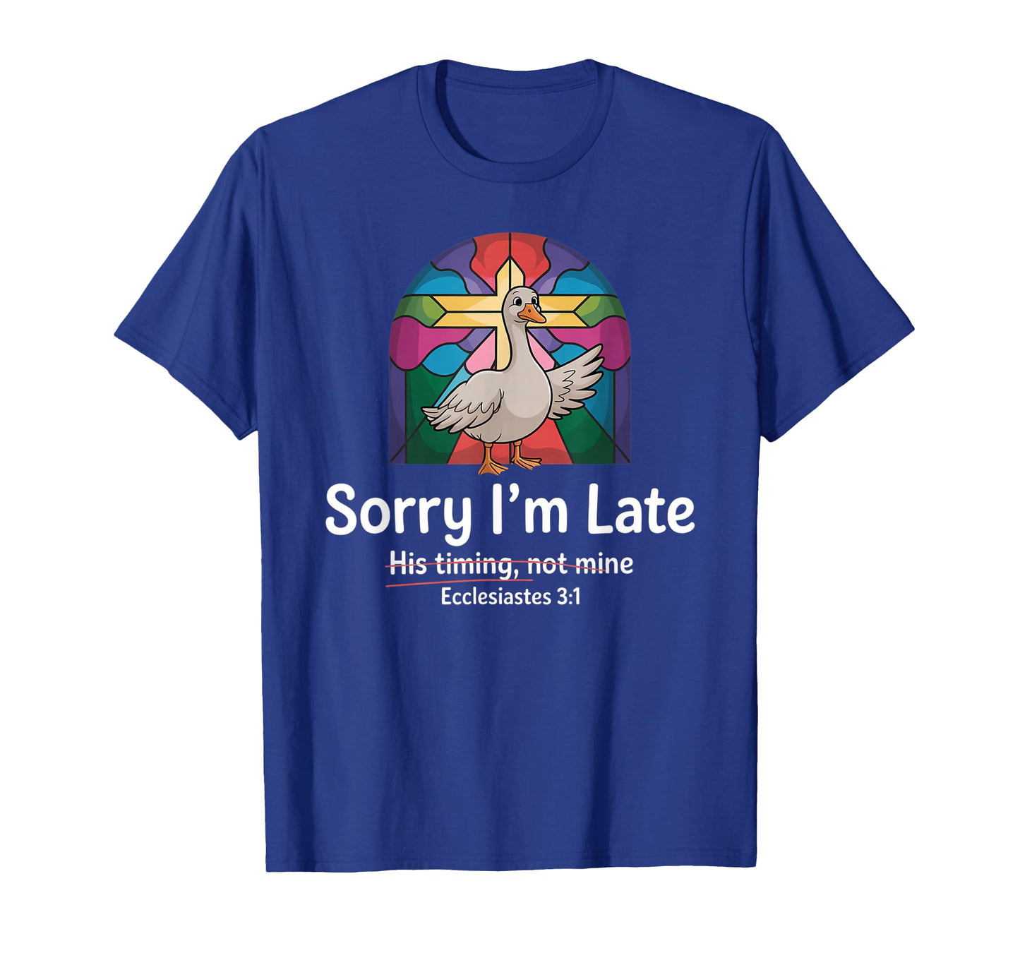 Sorry I'm Late his Timing not Mine, Funny Christian Goose T-Shirt