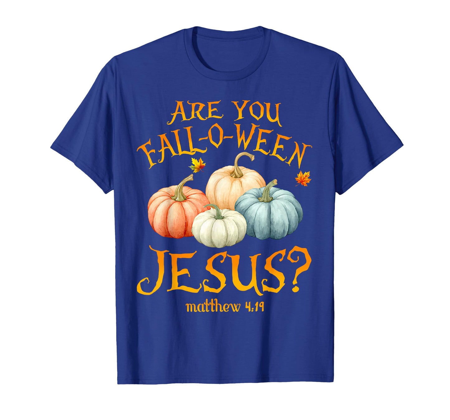 are You Fall-O-Ween Jesus Christian Halloween Pumpkins Faith T-Shirt