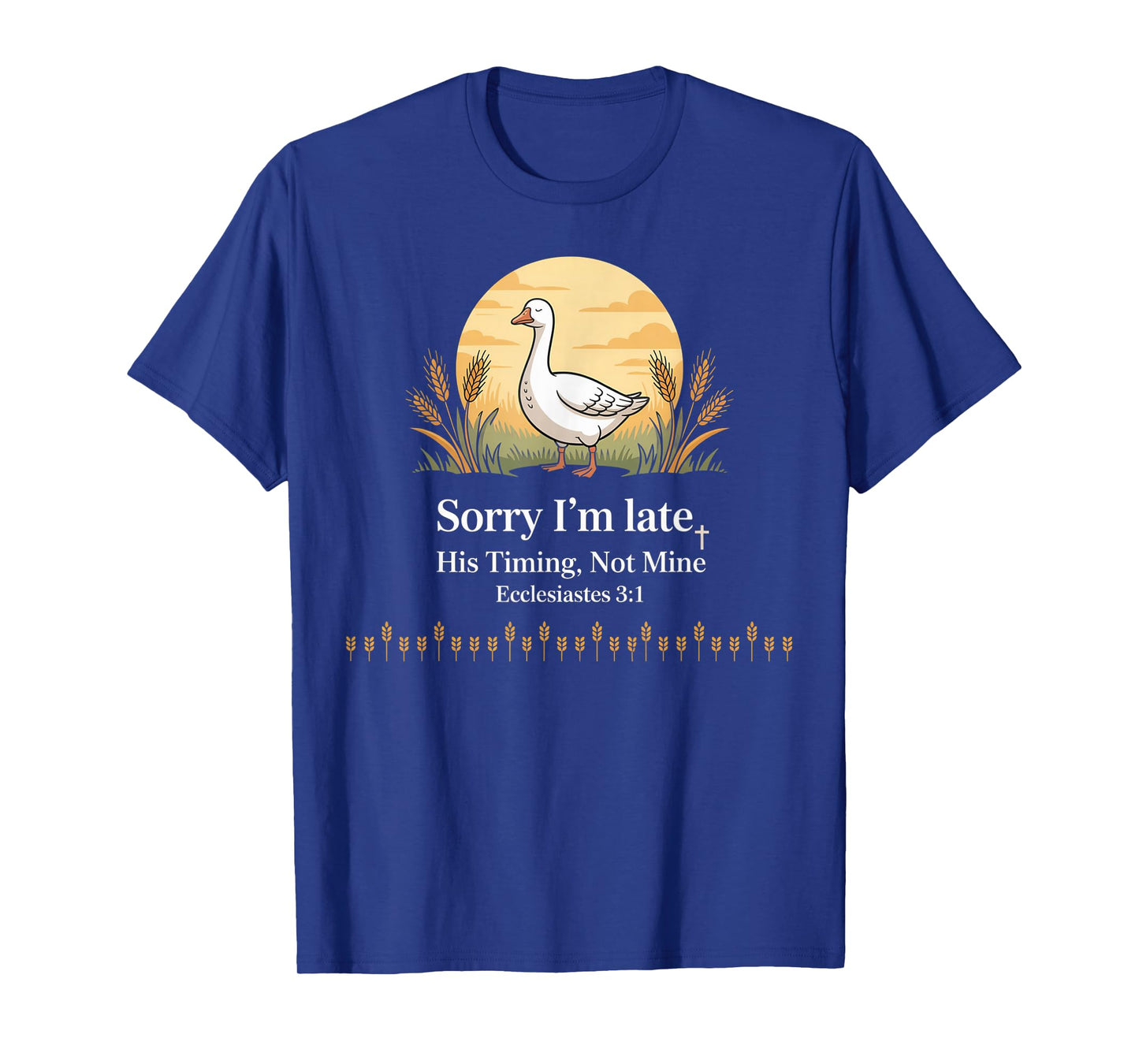 Sorry I'm Late his Timing not Mine, Funny Christian Goose T-Shirt