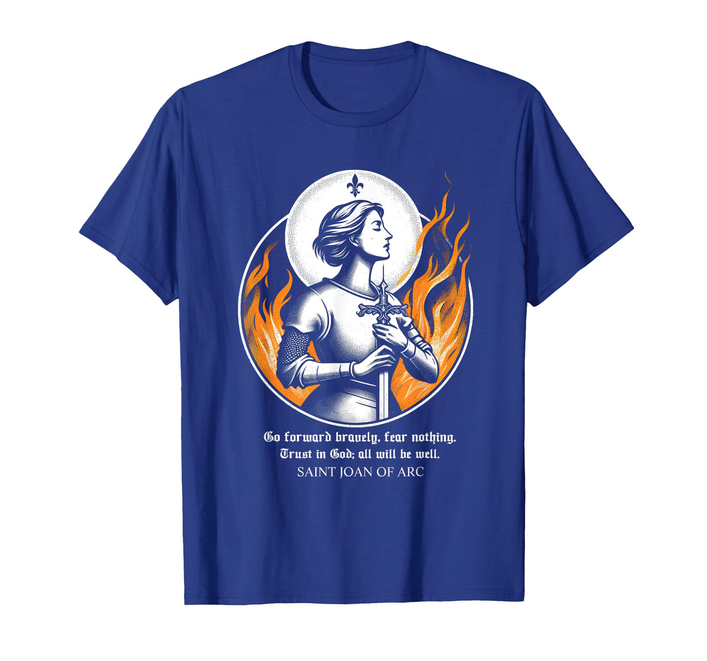 St Joan of Arc Do not fear Go forward bravely Trust in God T-Shirt
