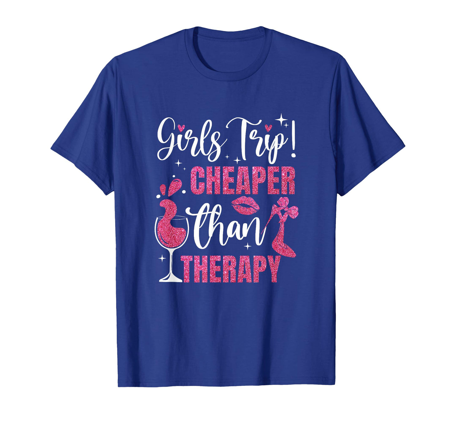Girls Trip Cheaper Than A Therapy Funny Weekend Wine Party T-Shirt