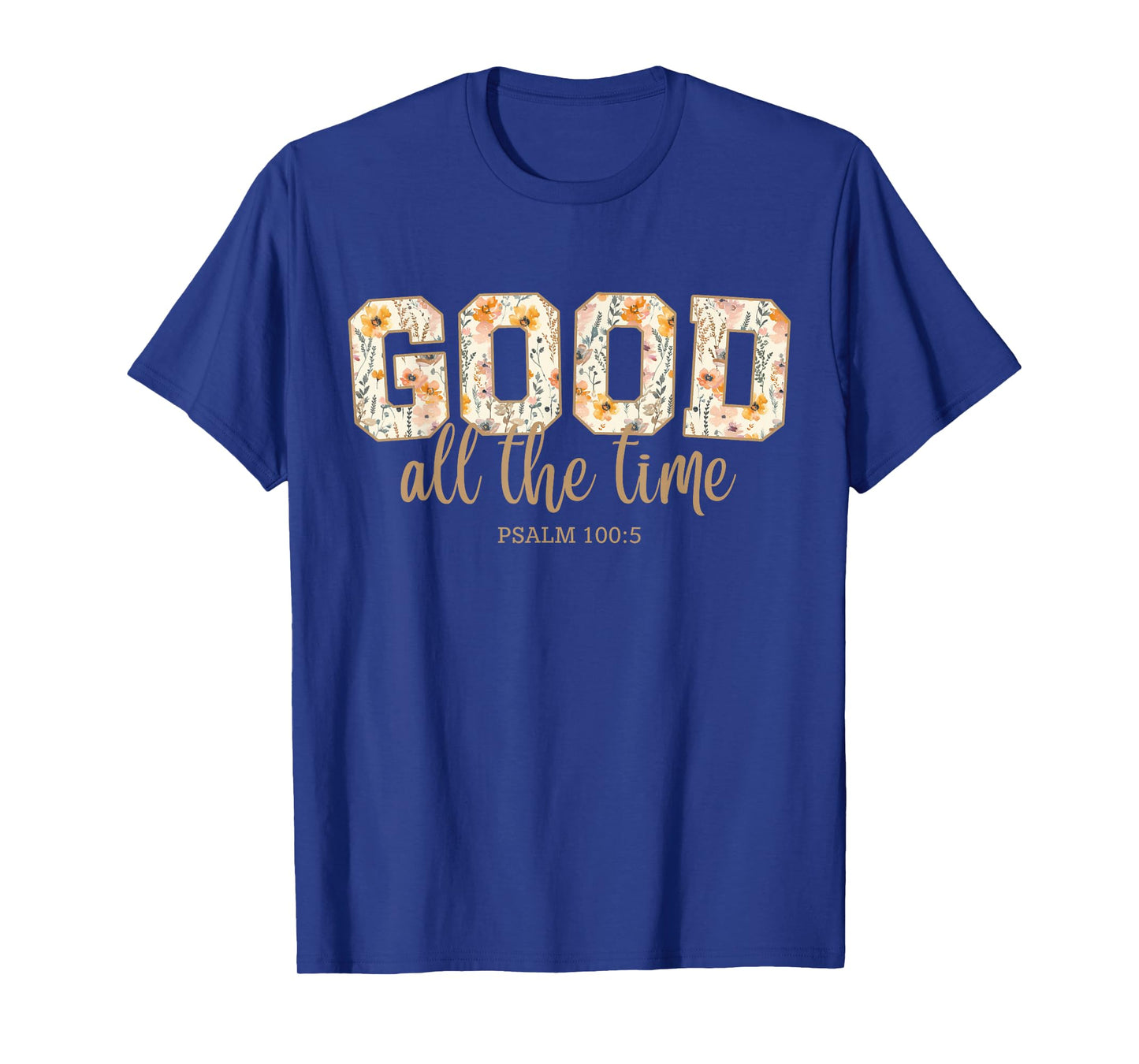 God is Good All The Time Psalm 100:5 Christian Bible Verse T-Shirt