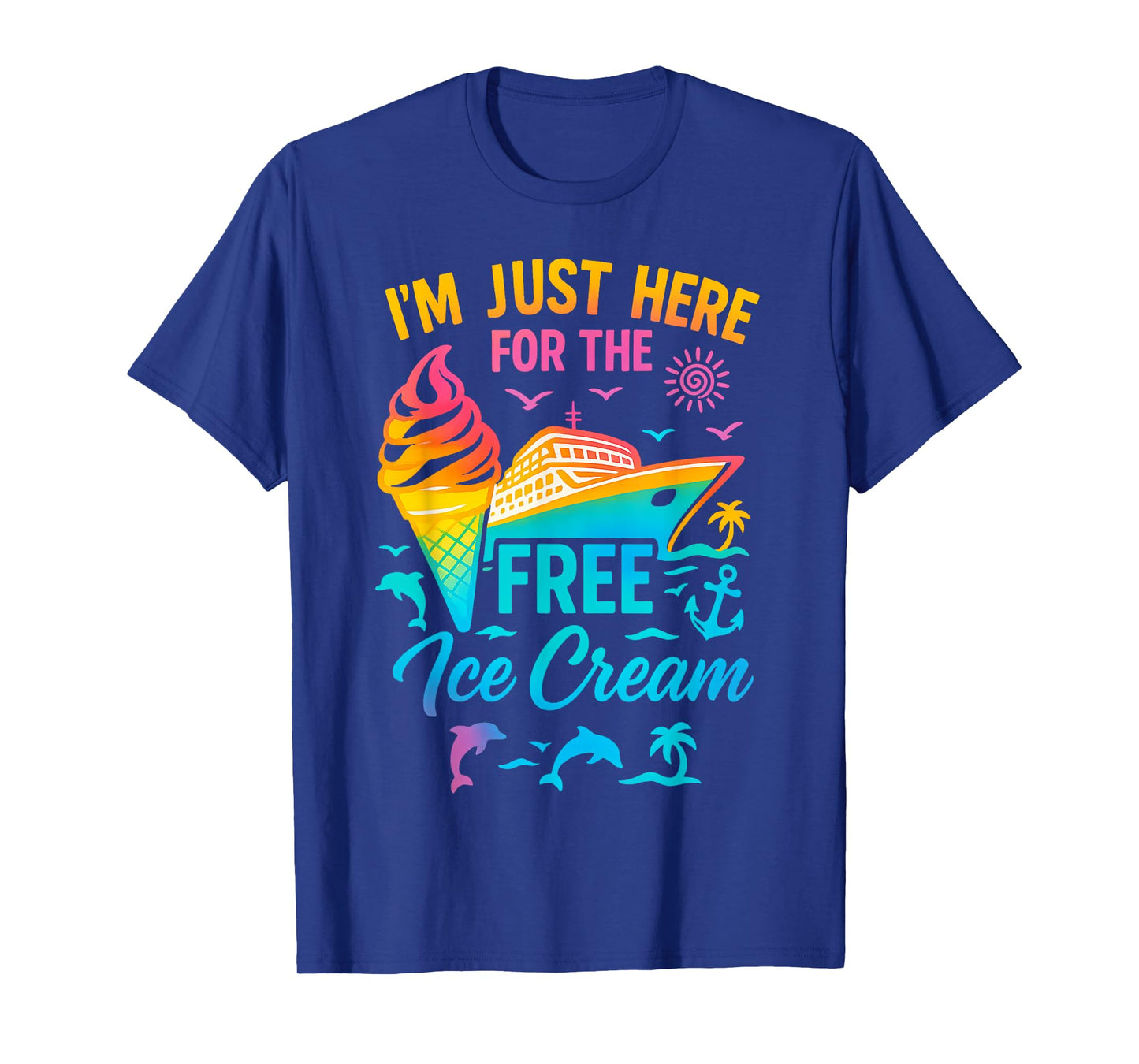 I'm Just Here For The Free Ice Cream Family Cruise Trip T-Shirt