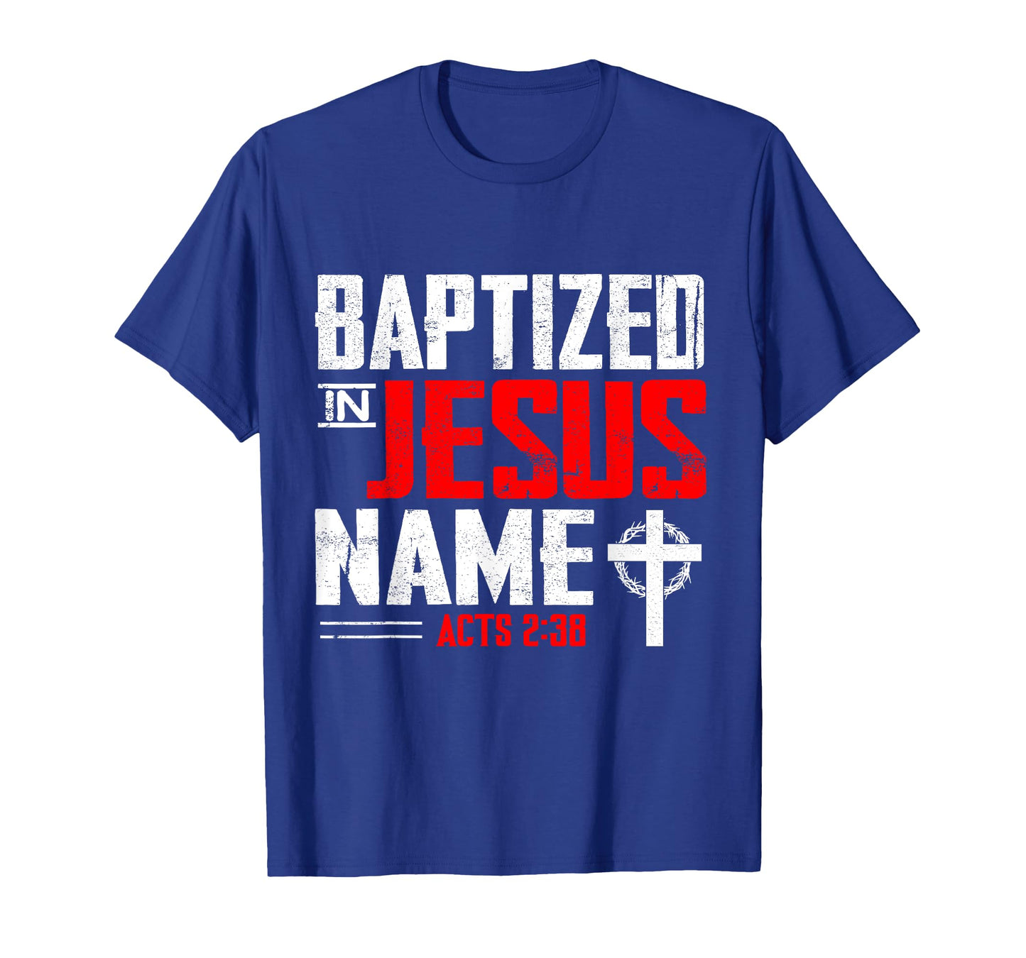 Baptized In Jesus Name Acts 2:38 Baptism Jesus Only Present T-Shirt