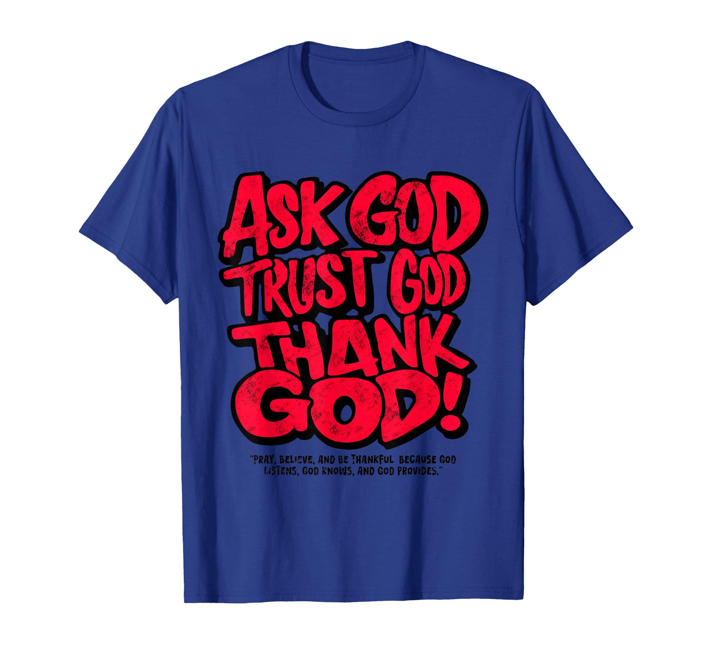 Ask God Trust God Thank God T-Shirt
