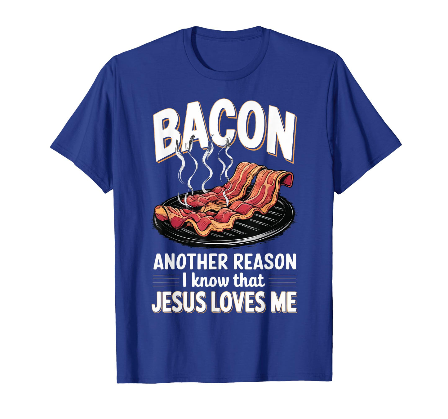 Bacon Another Reason I Know Jesus Loves Me Food Pun T-Shirt