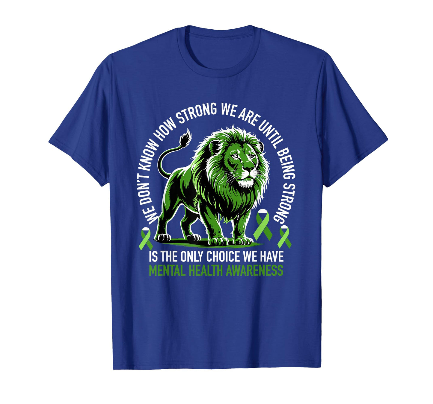 Lion Motivational Mental Health Awareness Green Ribbon Quote T-Shirt