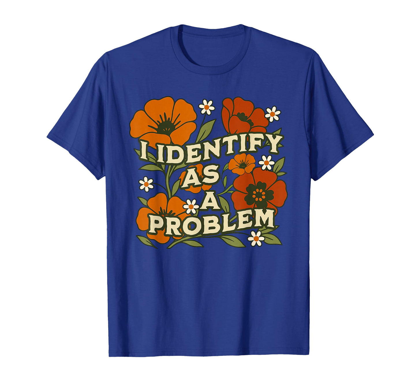 Funny Sarcastic Humor Quote Women I Identify As A Problem T-Shirt
