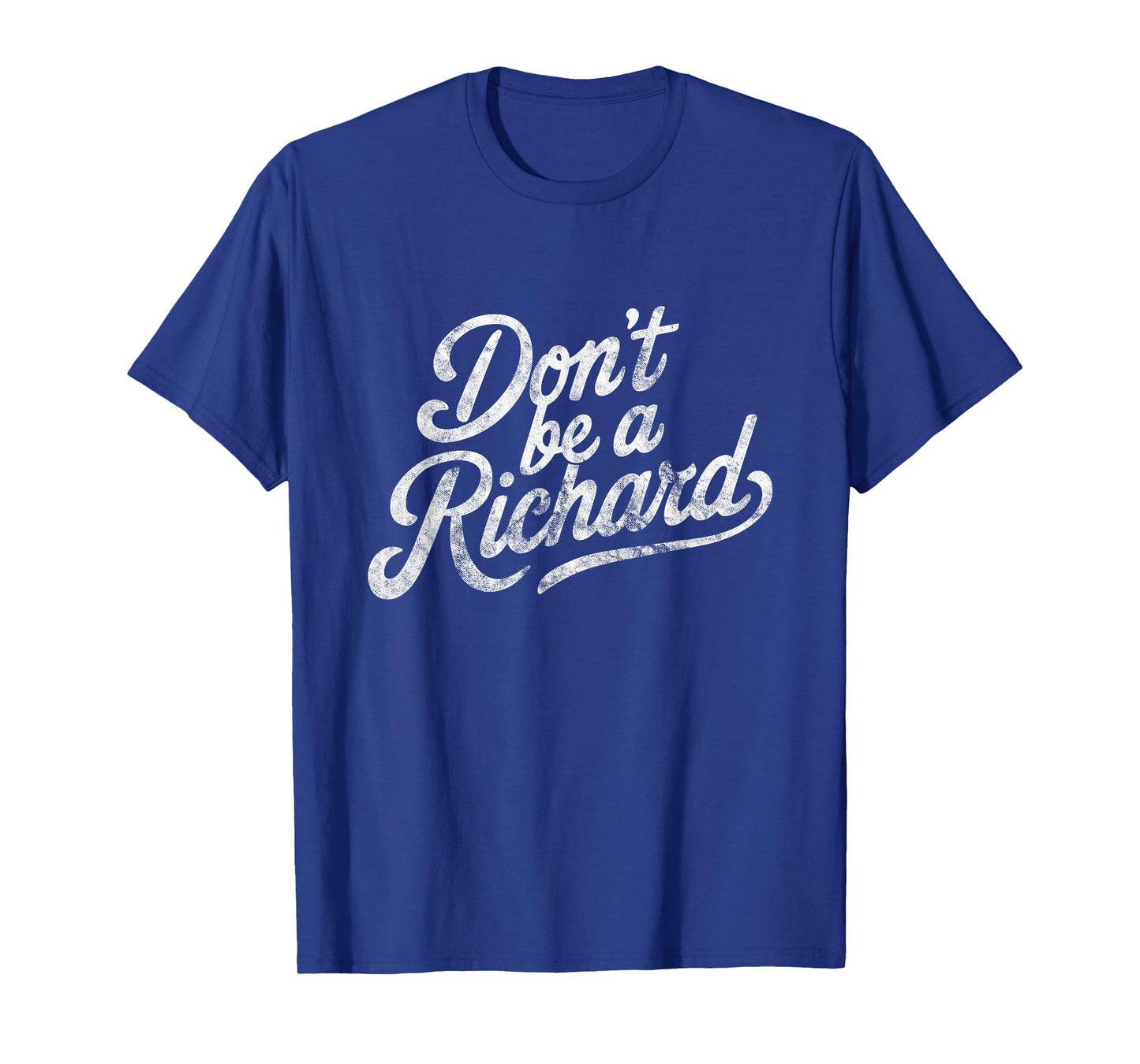 Don't Be A Richard Funny Quote T-Shirt
