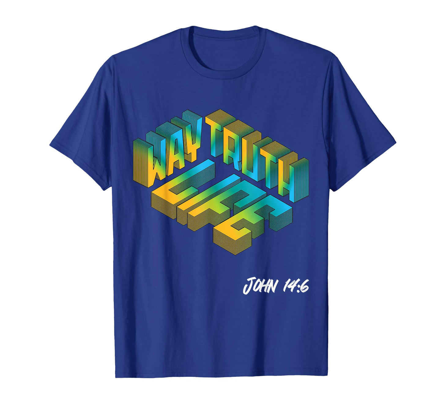 Christian Bible Verse Way Truth Life John 14:6 Jesus God Joy T-Shirt
