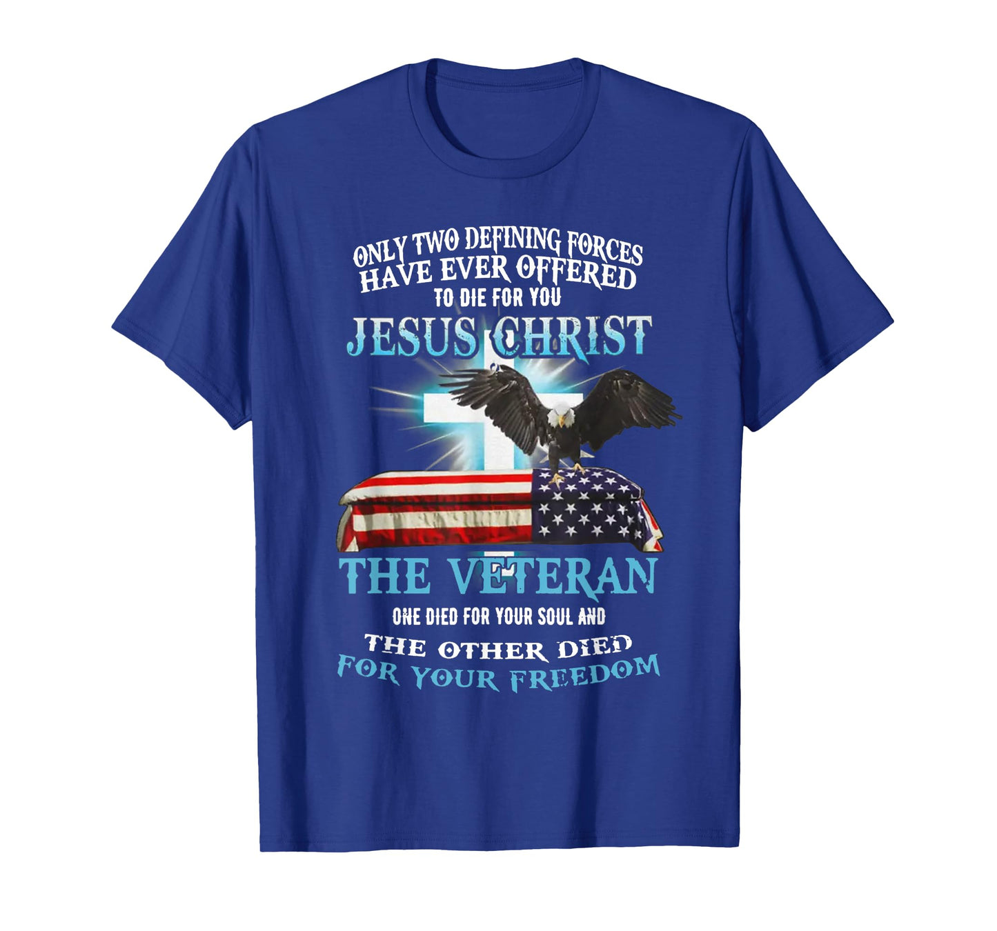 Only Two Defining Forces Have Ever Offered To Die For You T-Shirt