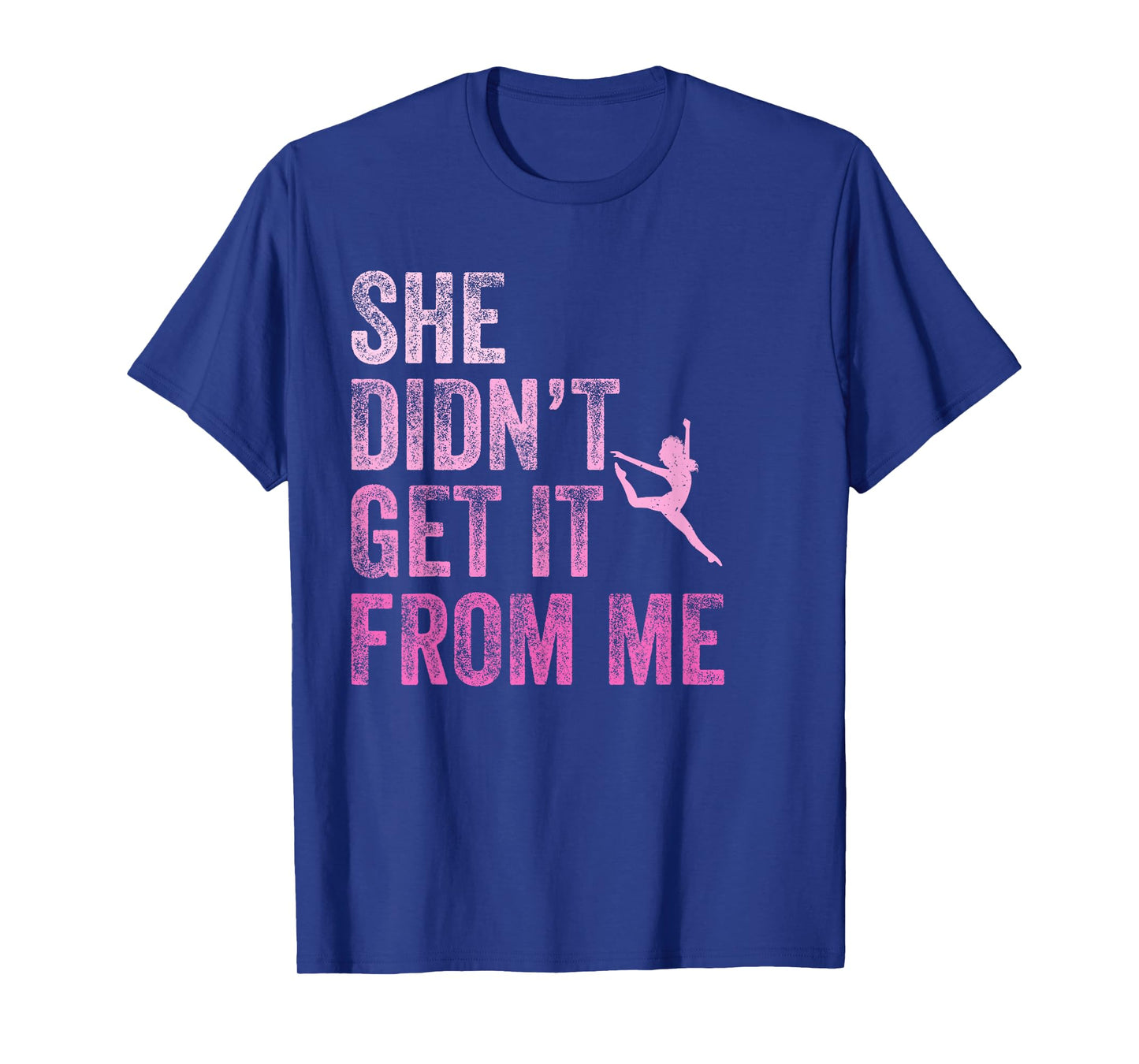 Vintage She Didn't Get It From Me Funny Dance Mom T-Shirt