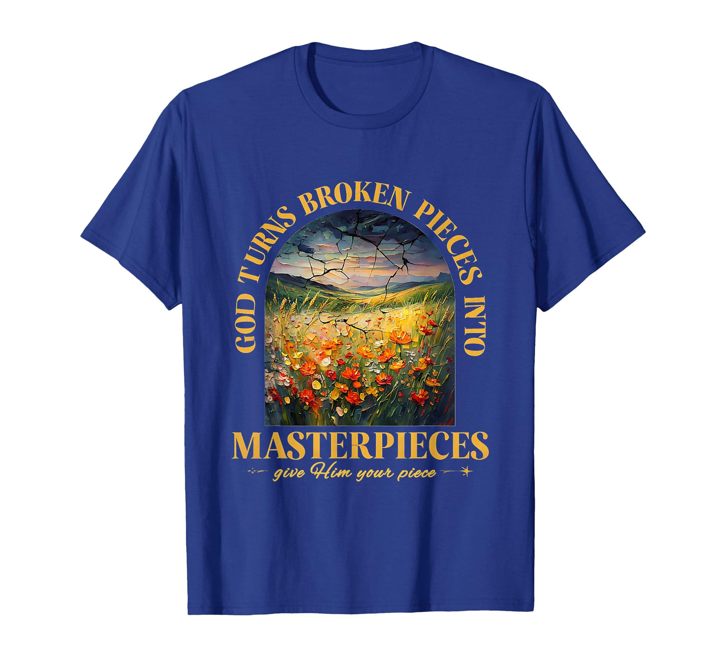 God Turns Broken Pieces Into Masterpieces T-Shirt