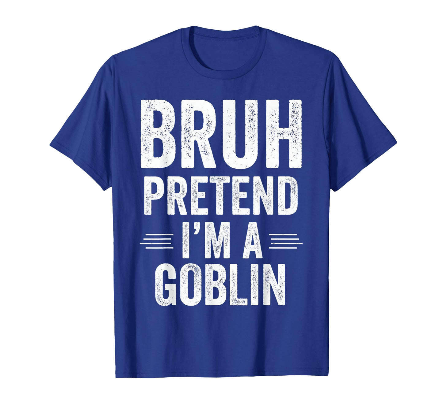 Goblin Costume Halloween Bruh Pretend I'm A Goblin Funny T-Shirt