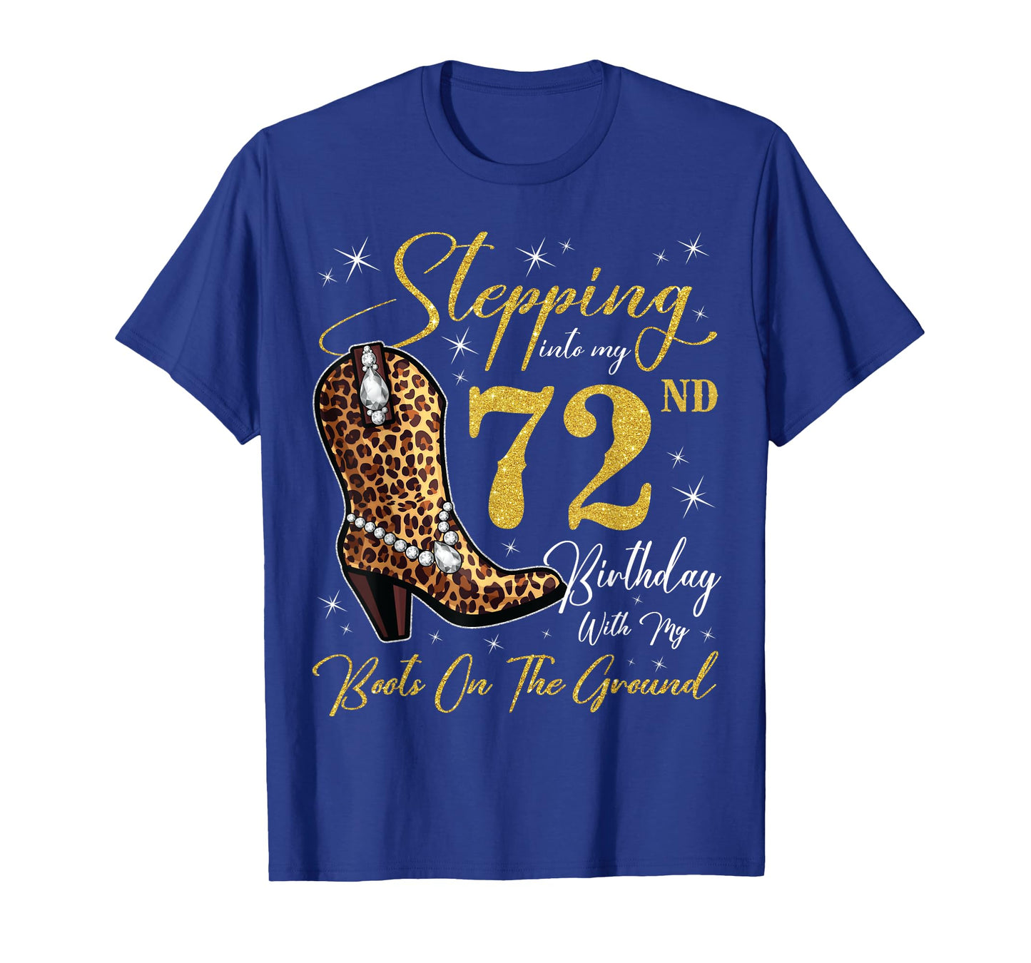 Stepping Into My 72nd Birthday With My Boots On The Ground T-Shirt