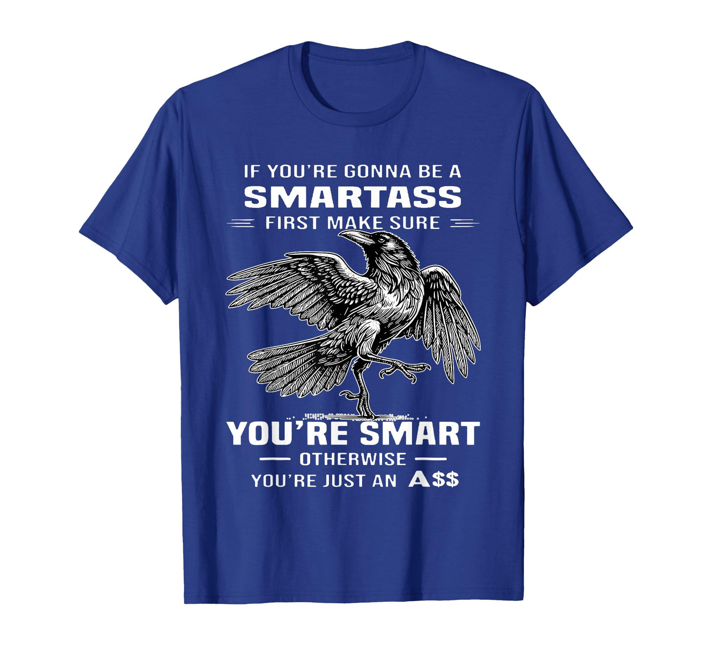 If You're Gonna Be A Smartass First Make Sure T-Shirt