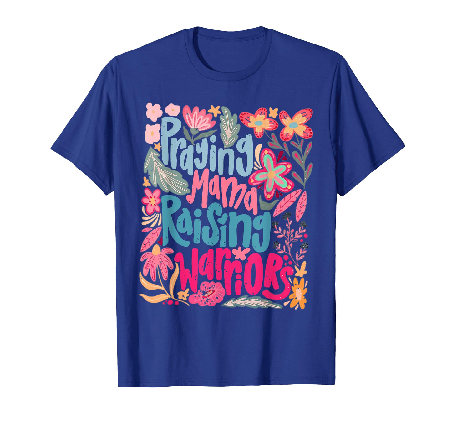 Praying Mama Raising Warriors Funny Wildflower Floral Mama T-Shirt