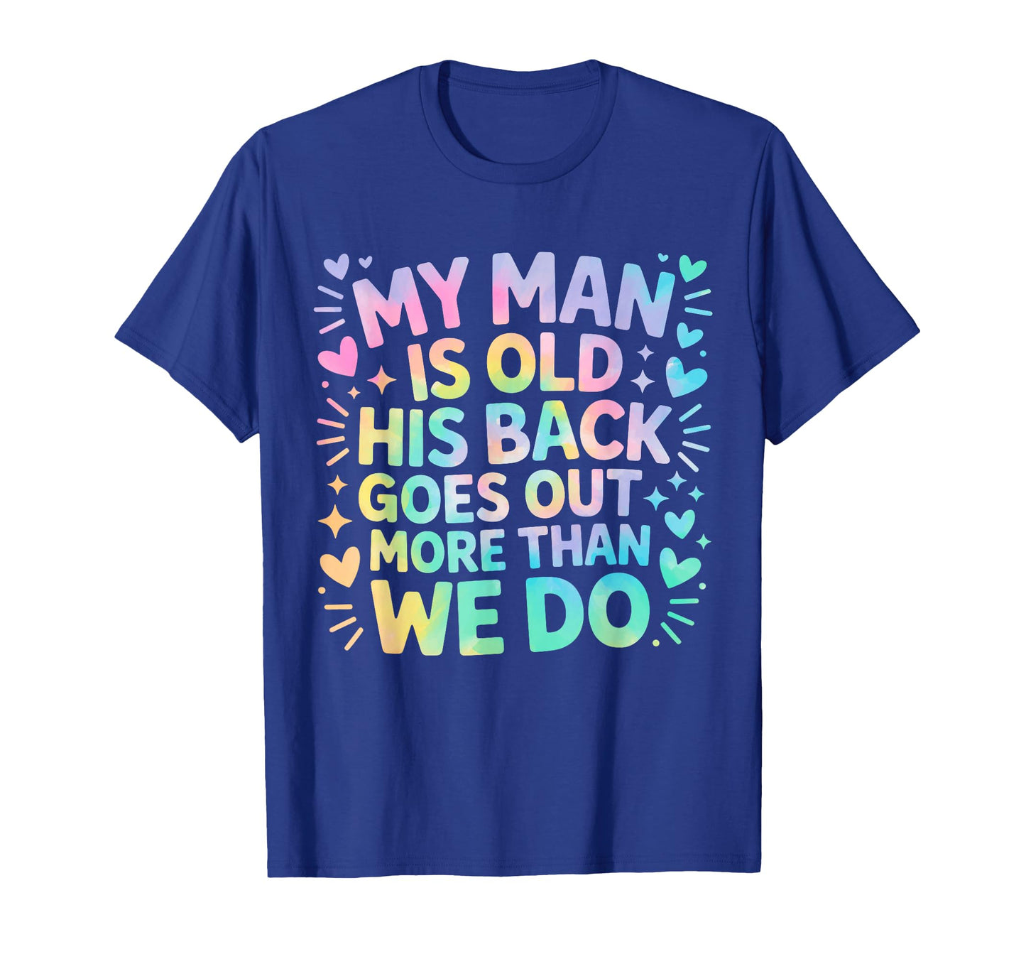 My Man is Old his Back goes Out More Than we do T-Shirt