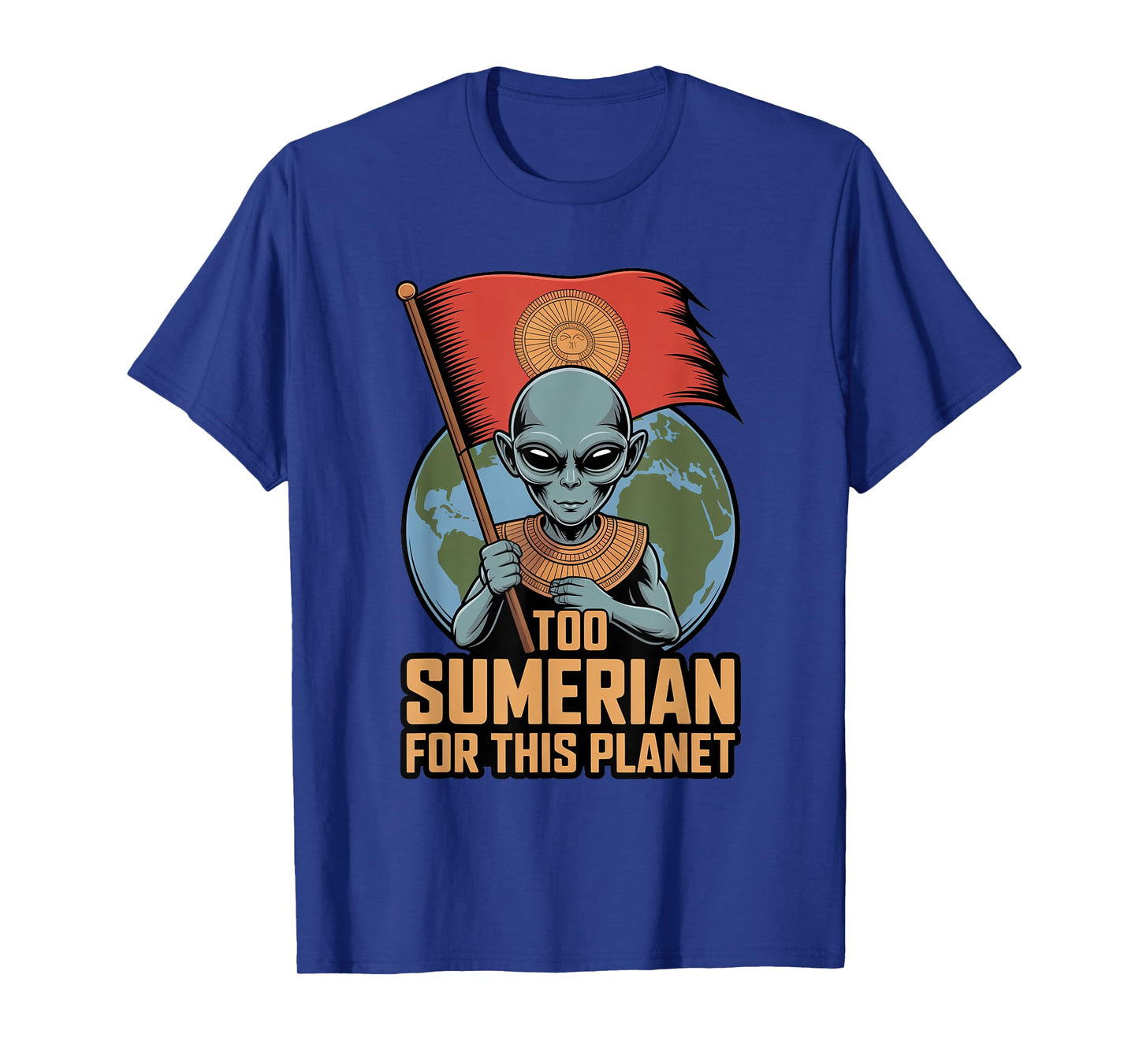 Too Sumerian for Earth Enki Anunnaki Starseed Explorer T-Shirt