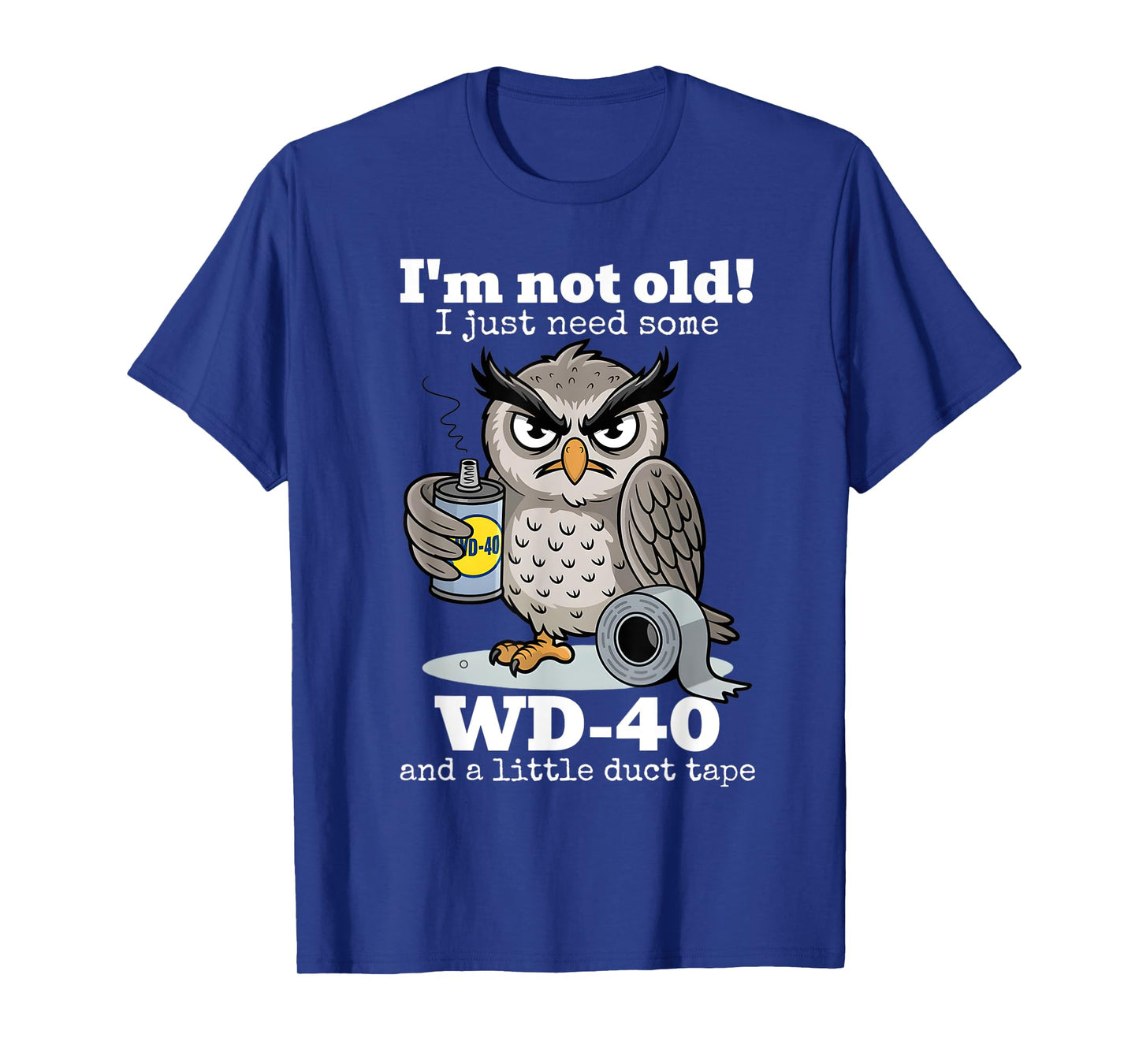 I'm not Old I just Need Some WD-40 and a Little Duct Tape T-Shirt
