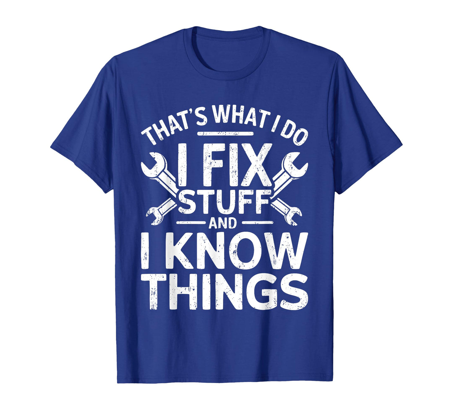 That's What I Do I Fix Stuff And I Know Things Shirt For Men T-Shirt