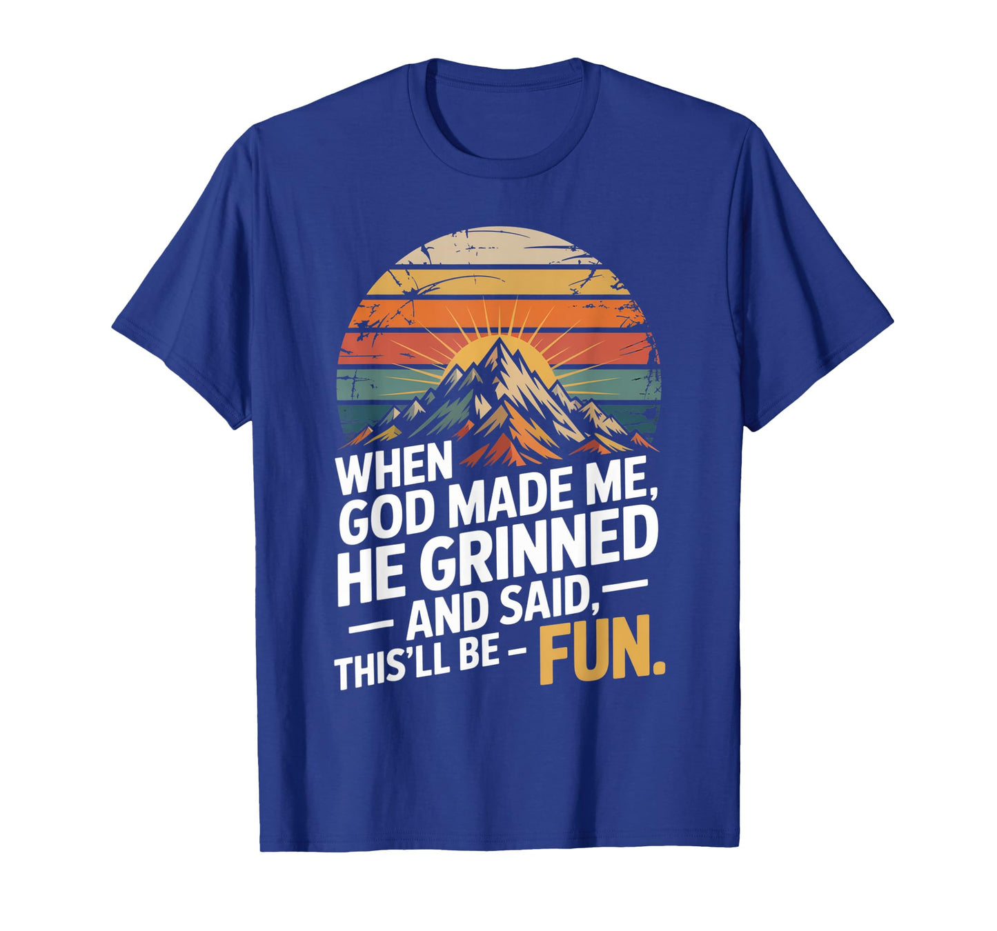When God Made Me He Said This'll Be Fun for Men Dad, Husband T-Shirt