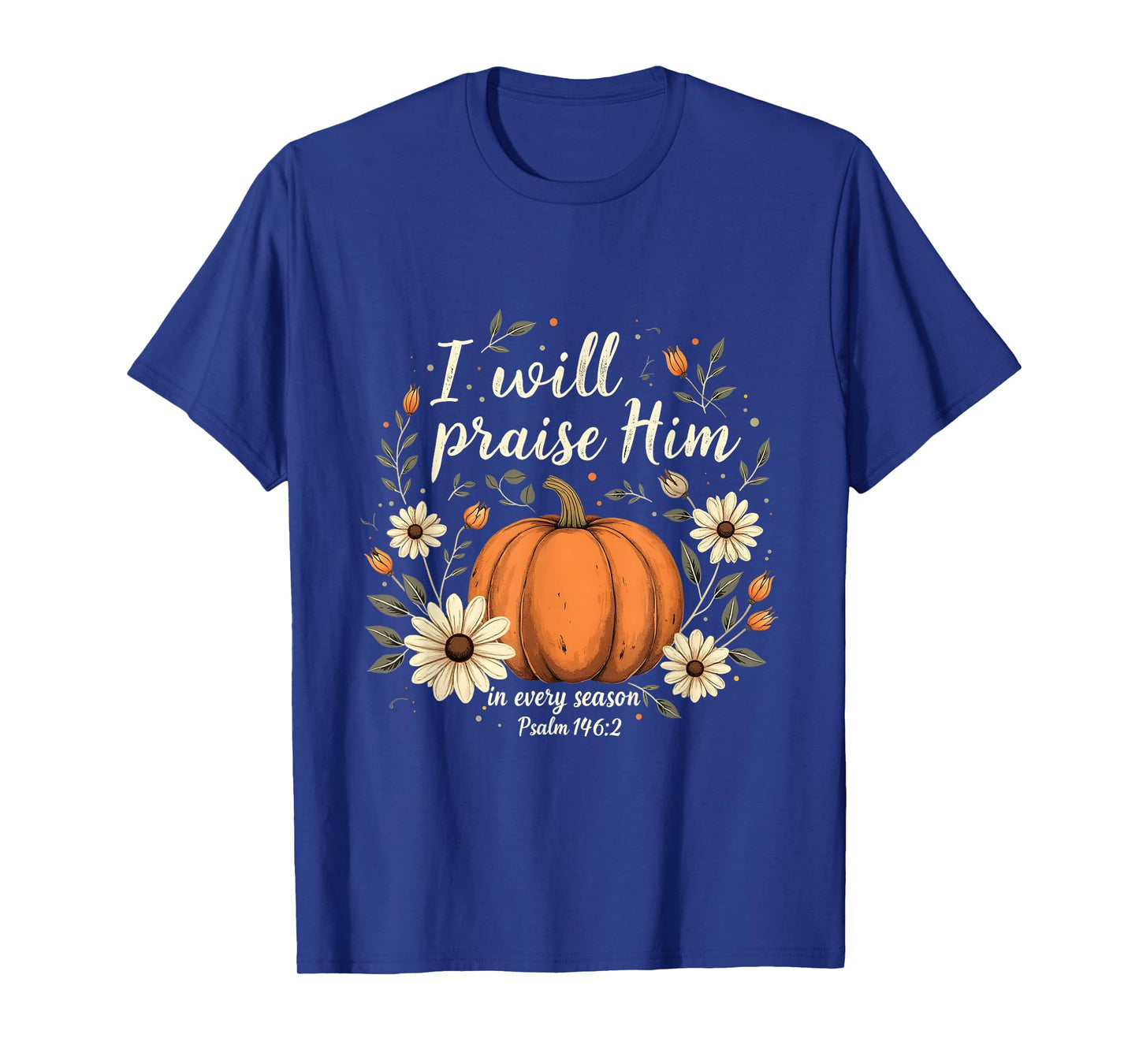 I Will Praise Him Pumpkin Floral Christian Fall Verse T-Shirt