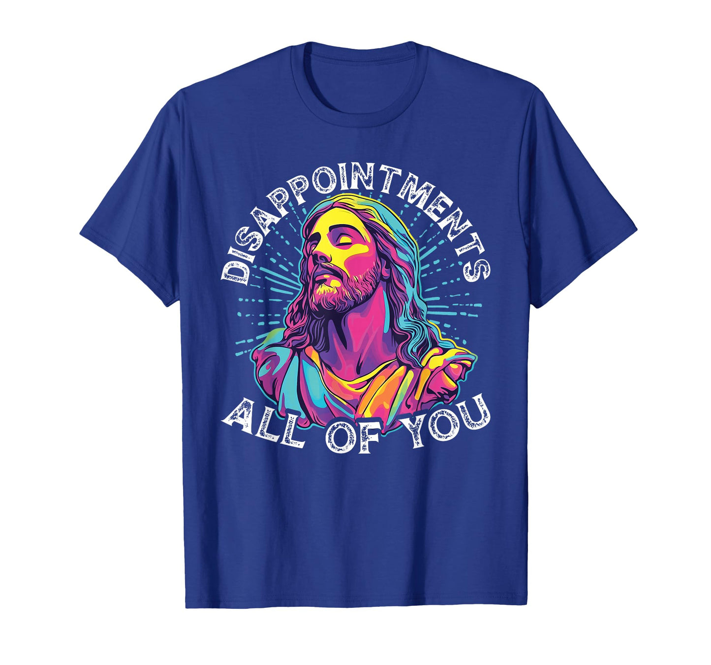 Disappointments All Of You Humorous Jesus Christ Joke Meme T-Shirt