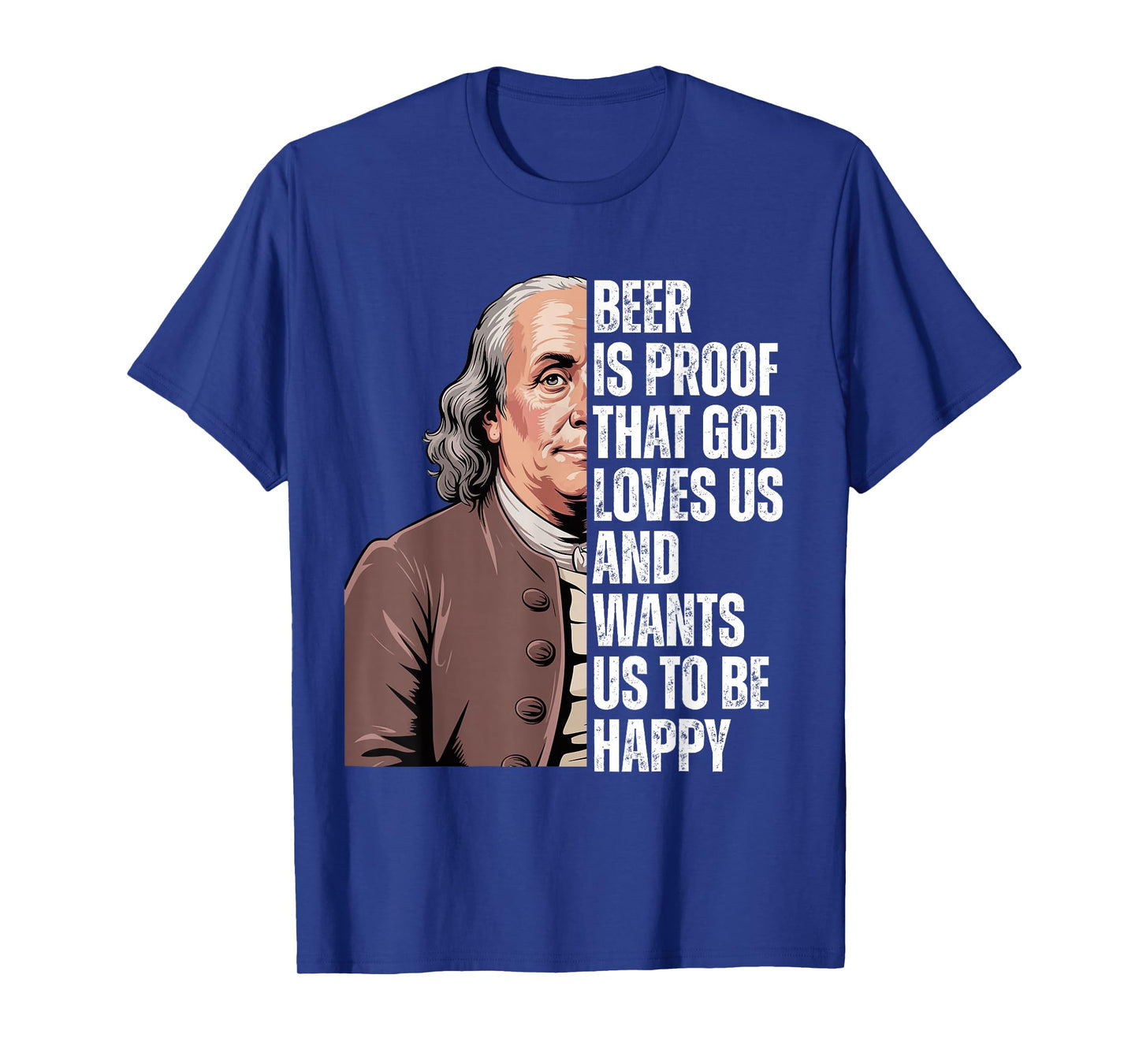 Beer is Proof That God Loves Us Ben Franklin Quote T-Shirt