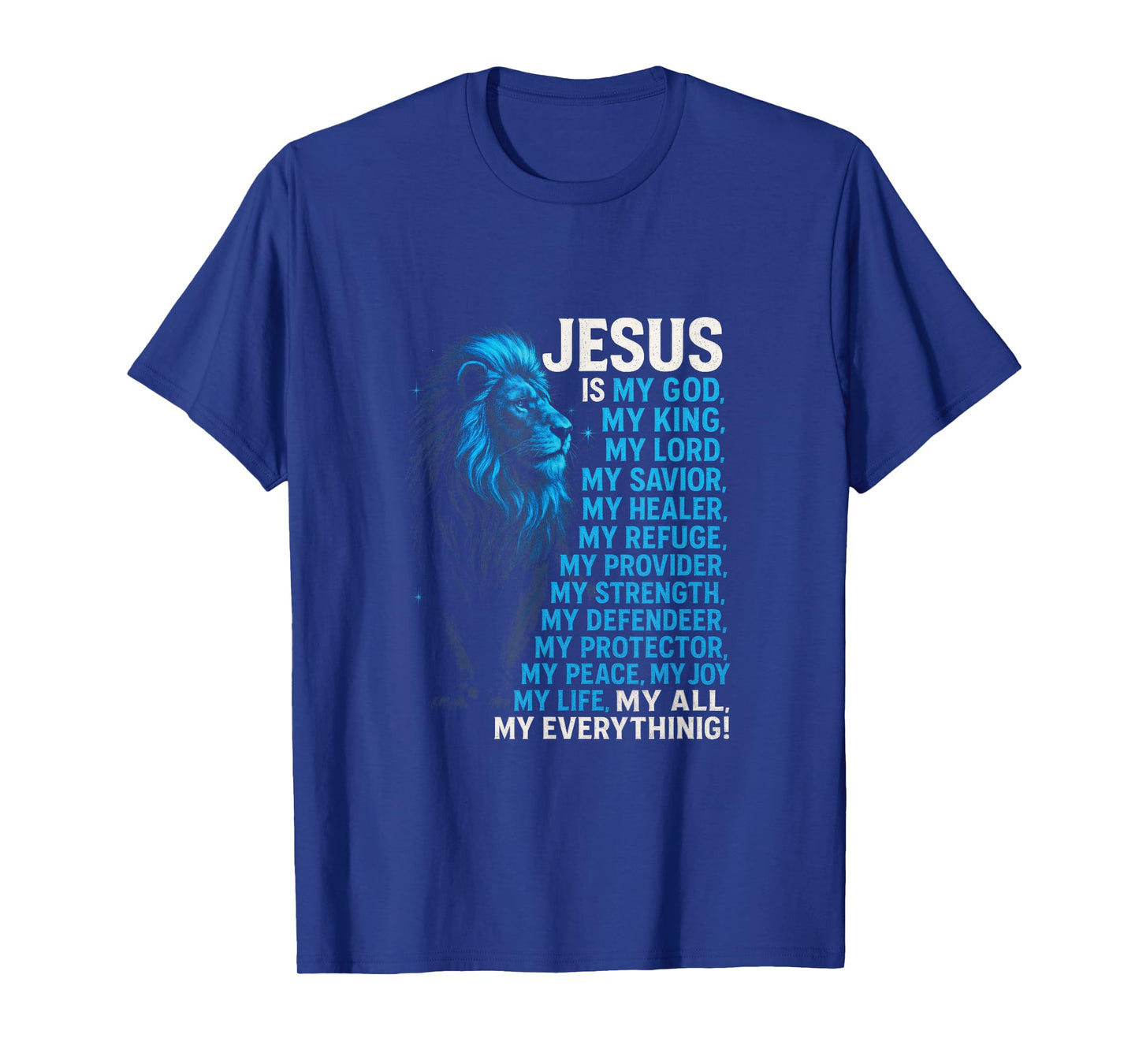 Jesus Is My God, My King, My Lord, My Savior, M... T-Shirt