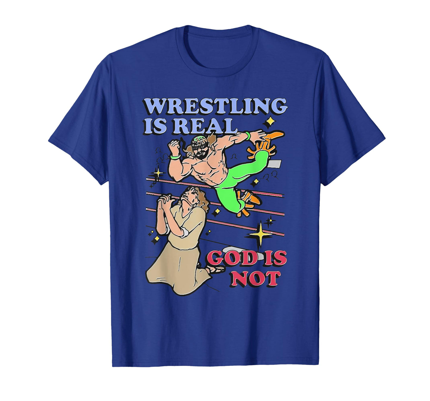 Havent Sent Wrestling Is Real God Is Not. T-Shirt - Unisex-Adults, Black, Small, Short Sleeve, T-Shirt