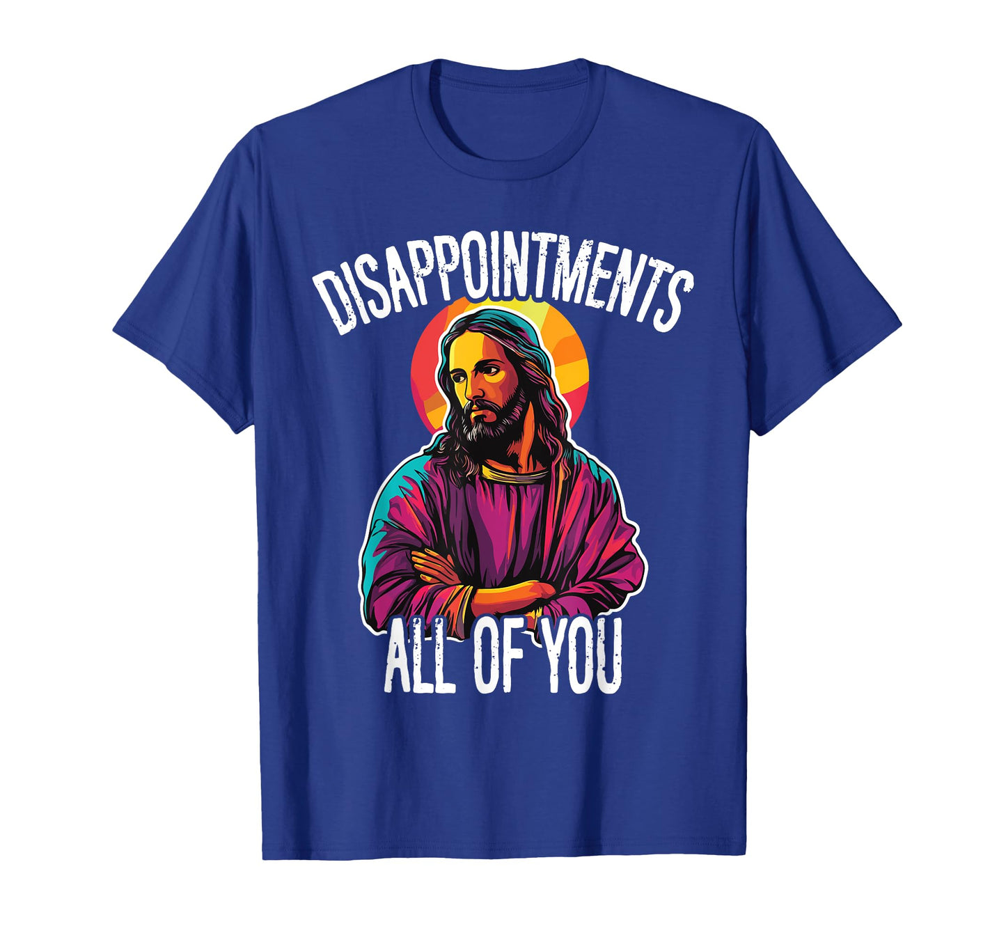 Disappointments All Of You Humorous Jesus Christ Joke Meme T-Shirt