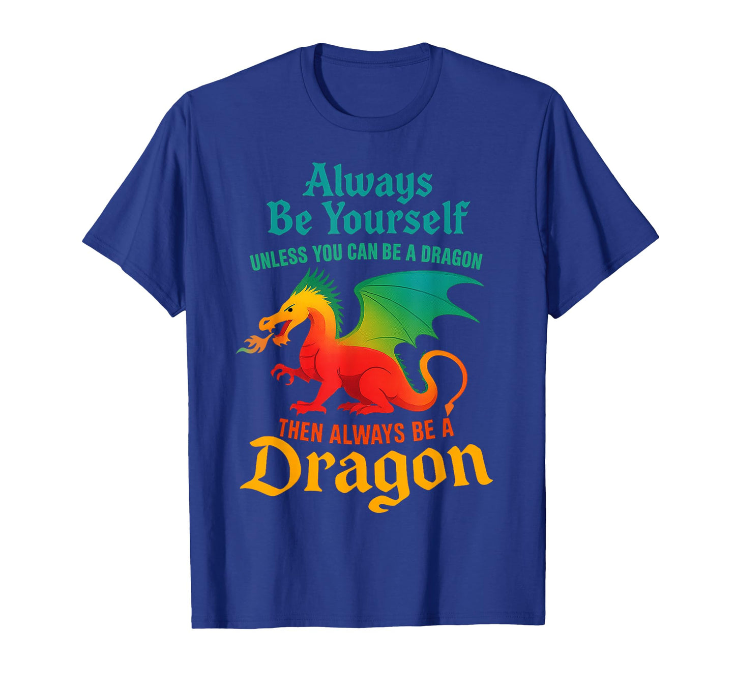 Always Be Yourself Unless You Can Be A Dragon Men Women Kids T-Shirt