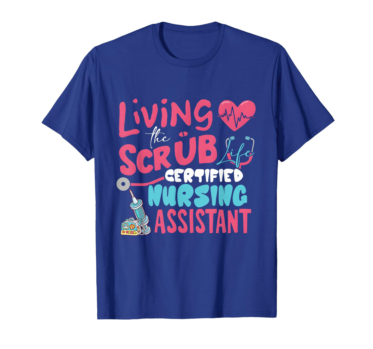 Hospital Living The Scrubs Life Certified Nursing Assistant T-Shirt