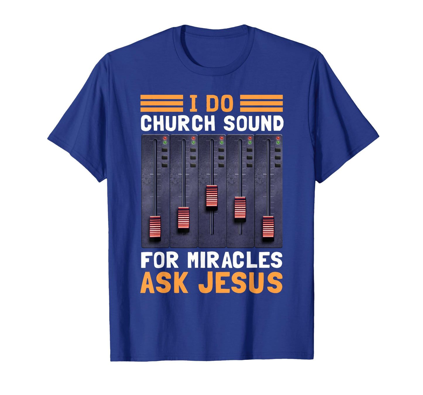 I Do Church Sound For Miracles Ask Jesus T-Shirt