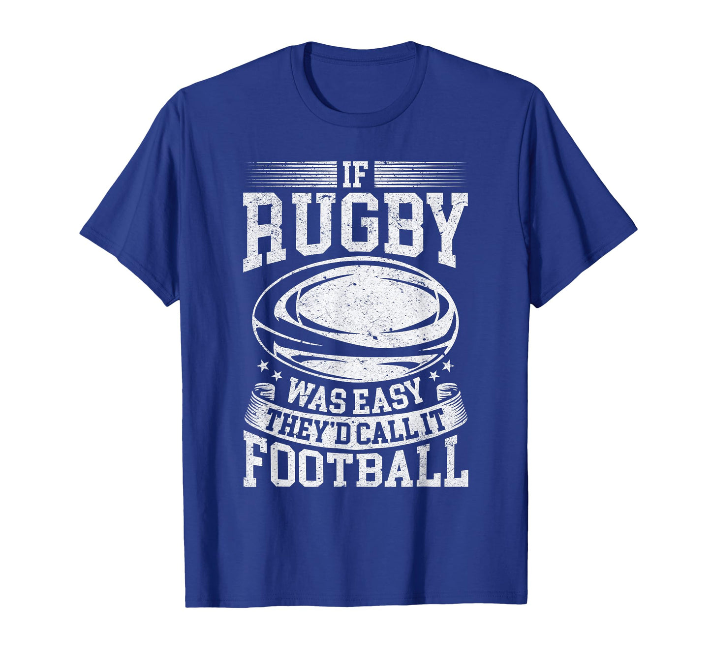 If rugby was easy they'd call it football - Funny Rugby Game T-Shirt